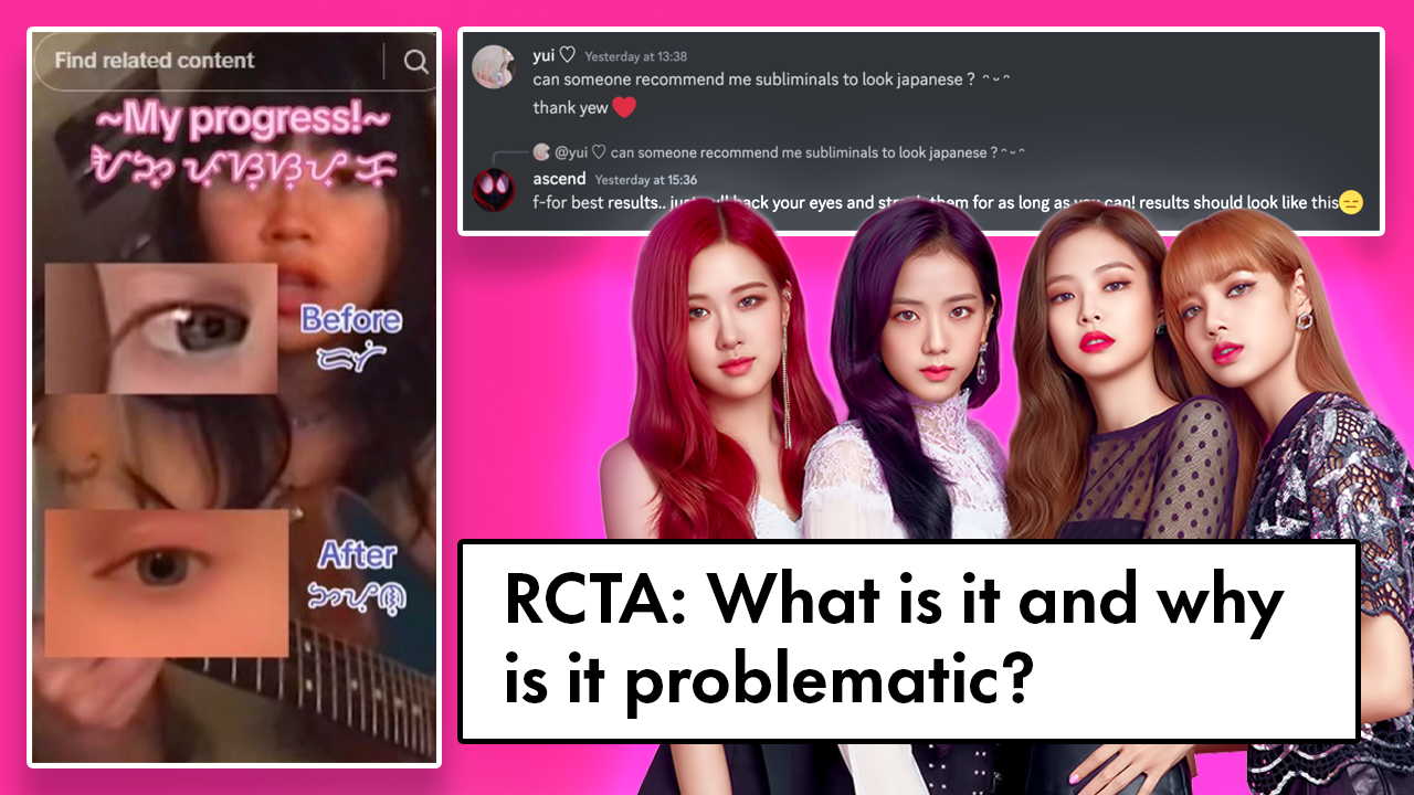 two images are seen: one of a tiktok video of someone claiming to be participating in race change to another and another one of a discord chat where people are asking others for subliminals. There is a picture of blackpink in the foreground and with the text: RCTA: What is it and is it problematic?